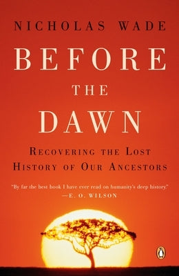 Before the Dawn: Recovering the Lost History of Our Ancestors by Wade, Nicholas