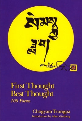 First Thought Best Thought: 108 Poems by Trungpa, Chogyam