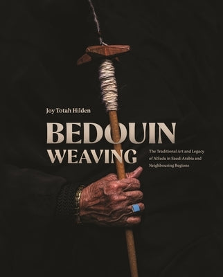 Bedouin Weaving: The Traditional Art and Legacy of Alsadu in Saudi Arabia and Neighbouring Regions by Totah Hilden, Joy