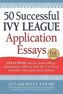 50 Successful Ivy League Application Essays by Tanabe, Gen