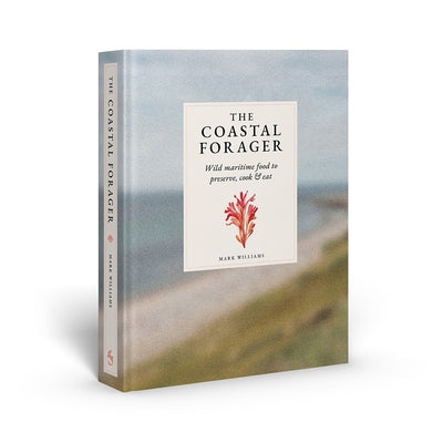 The Coastal Forager: A Guide to the Edible Opportunities of Our Amazing Coastlines by Williams, Mark L.