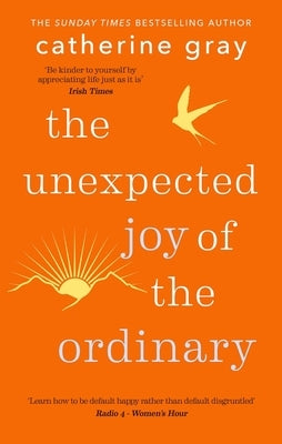 The Unexpected Joy of the Ordinary by Gray, Catherine