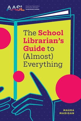 The School Librarian's Guide to (Almost) Everything by Madigan, Maura