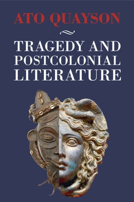 Tragedy and Postcolonial Literature by Quayson, Ato