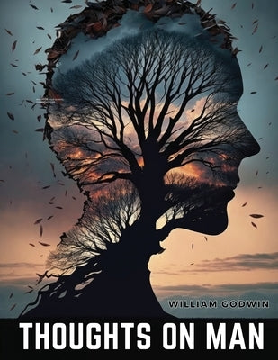 Thoughts on Man by William Godwin