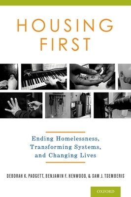 Housing First: Ending Homelessness, Transforming Systems, and Changing Lives by Padgett, Deborah