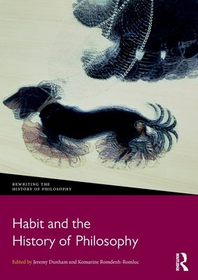 Habit and the History of Philosophy by Dunham, Jeremy