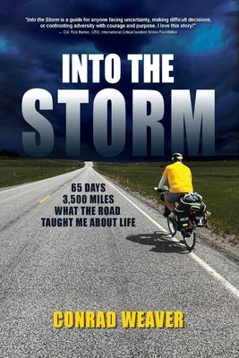 Into the Storm: 65 days, 3,500 miles and what the road taught me about life. by Weaver, Conrad