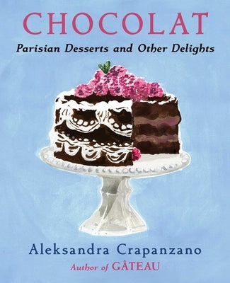Chocolat: Parisian Desserts and Other Delights by Crapanzano, Aleksandra