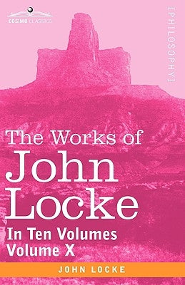 The Works of John Locke, in Ten Volumes - Vol. X by Locke, John