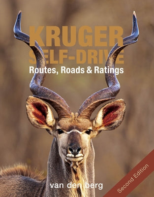 Kruger Self-Drive: Second Edition: Routes, Roads & Ratings by Van Den Berg, Philip And Ingrid