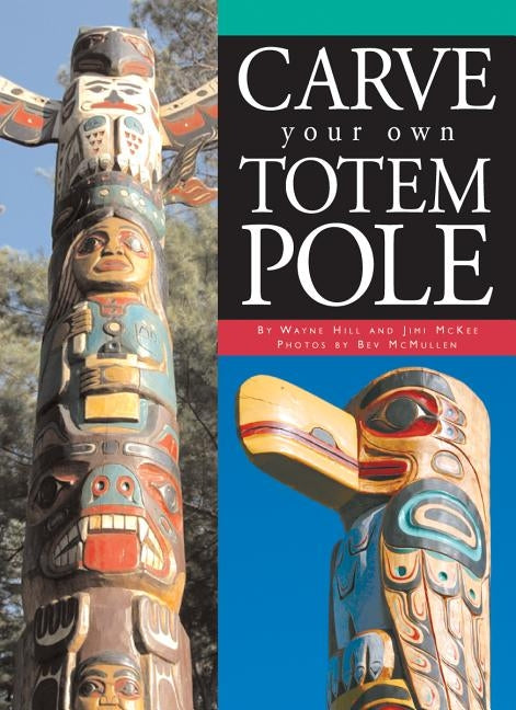 Carve Your Own Totem Pole by Hill, Wayne