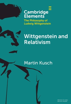 Wittgenstein and Relativism by Kusch, Martin