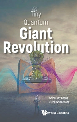 Tiny Quantum, Giant Revolution by Ching-Ray Chang, Meng-Chien Wang