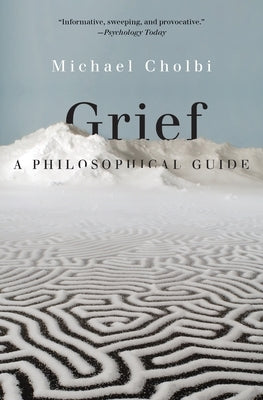 Grief: A Philosophical Guide by Cholbi, Michael