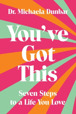 You've Got This: Seven Steps to a Life You Love by Dunbar, Michaela