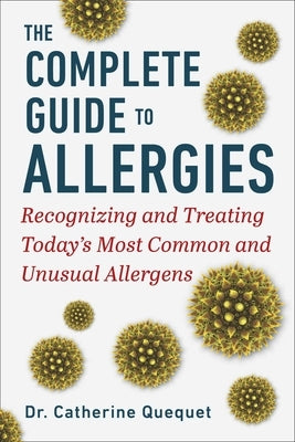 The Complete Guide to Allergies: Recognizing and Treating Today's Most Common and Unusual Allergens by Qu?quet, Catherine