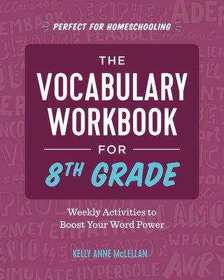 The Vocabulary Workbook for 8th Grade: Weekly Activities to Boost Your Word Power by McLellan, Kelly Anne