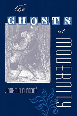 The Ghosts of Modernity by RabatÃ©, Jean-Michel