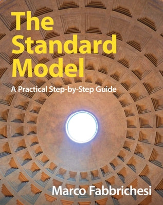 The Standard Model: A Practical Step-By-Step Guide by Fabbrichesi, Marco