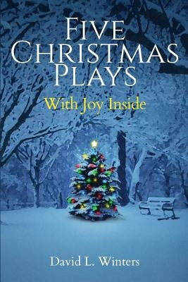 Five Christmas Plays: With Joy Inside by Winters, David L.
