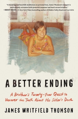 A Better Ending: A Brother's Twenty-Year Quest to Uncover the Truth about His Sister's Death by Thomson, James Whitfield