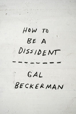 How to Be a Dissident by Beckerman, Gal