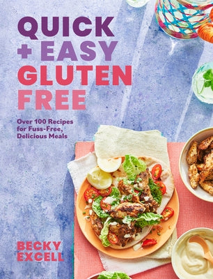 Quick and Easy Gluten Free: Over 100 Fuss-Free Recipes for Lazy Cooking and 30-Minute Meals by Excell, Becky