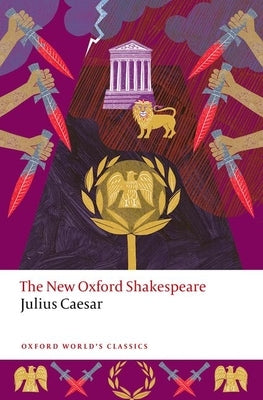 Julius Caesar: The New Oxford Shakespeare by Shakespeare, William