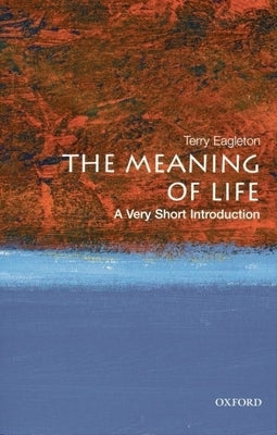 The Meaning of Life: A Very Short Introduction by Eagleton, Terry