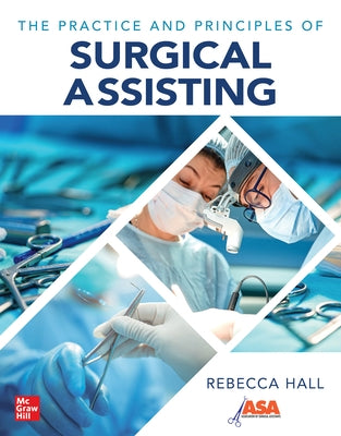 The Practice and Principles of Surgical Assisting by Hall, Rebecca