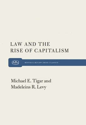 Law and the Rise of Capitalism by Tigar, Michael