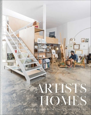 Artists' Homes: Designing Spaces for Living a Creative Life by Brunn, Dan
