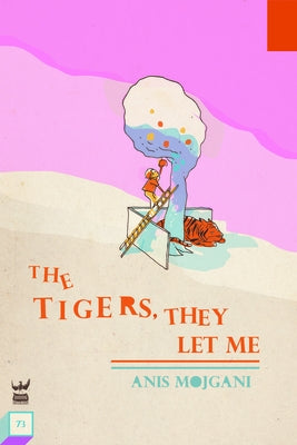 The Tigers, They Let Me by Mojgani, Anis