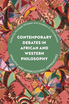 Contemporary Debates in African and Western Philosophy: Analytic and Intercultural Approaches by Whitaker, Monique