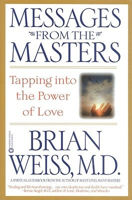 Messages from the Masters: Tapping Into the Power of Love by Weiss, Brian