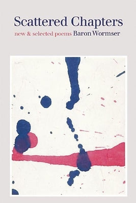 Scattered Chapters: New & Selected Poems by Wormser, Baron