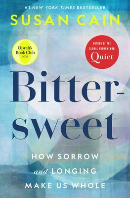 Bittersweet (Oprah's Book Club): How Sorrow and Longing Make Us Whole by Cain, Susan