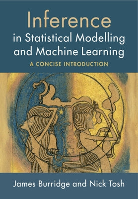 Inference in Statistical Modelling and Machine Learning by Burridge, James