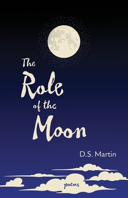 Role of the Moon: Poems by Martin, D. S.