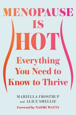 Menopause Is Hot: Everything You Need to Know to Thrive by Frostrup, Mariella