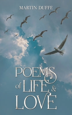 Poems of Life & Love by Duffe, Martin