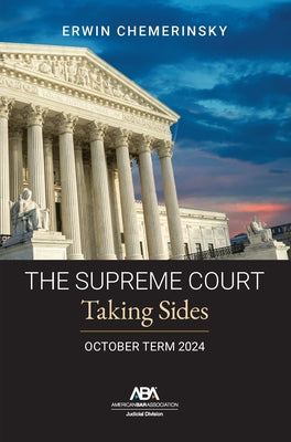 The Supreme Court October Term 2024: Taking Sides by Chemerinsky, Erwin