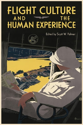 Flight Culture and the Human Experience by Palmer, Scott W.