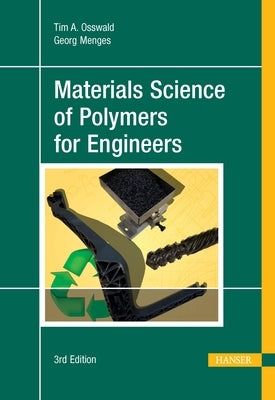 Materials Science of Polymers for Engineers 3e by Osswald, Tim A.