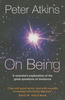 On Being: A Scientist's Exploration of the Great Questions of Existence by Atkins, Peter
