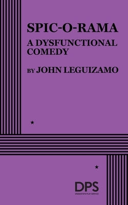 Spic-O-Rama: A Dysfunctional Comedy by Leguizamo, John