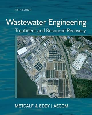 Wastewater Engineering: Treatment and Resource Recovery by Metcalf & Eddy Inc