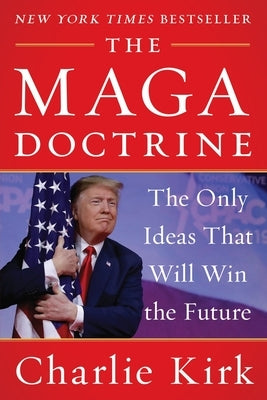 The Maga Doctrine: The Only Ideas That Will Win the Future by Kirk, Charlie