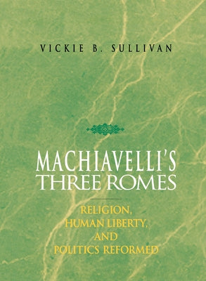 Machiavelli's Three Romes by Sullivan, Vickie B.